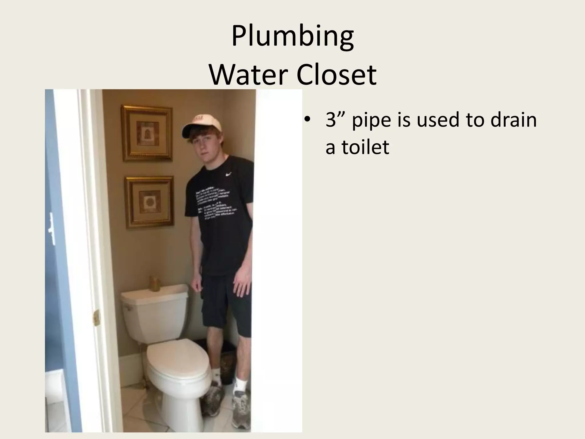PlumbingWater Closet3” pipe is used to drain a toilet