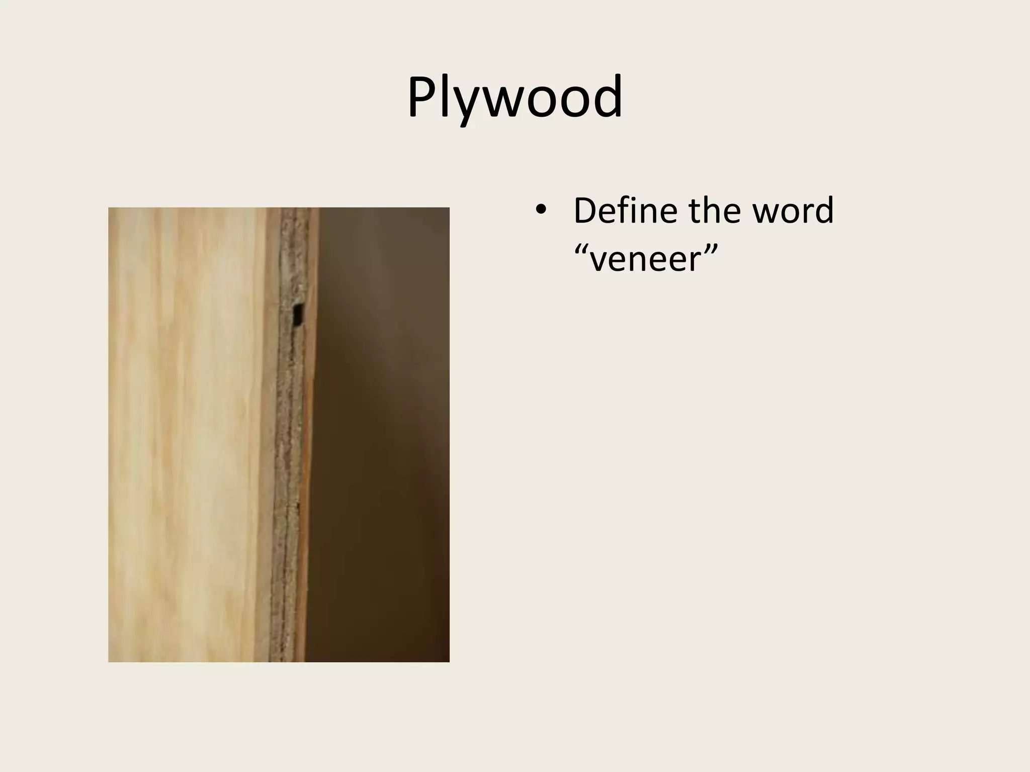 PlywoodDefine the word “veneer”