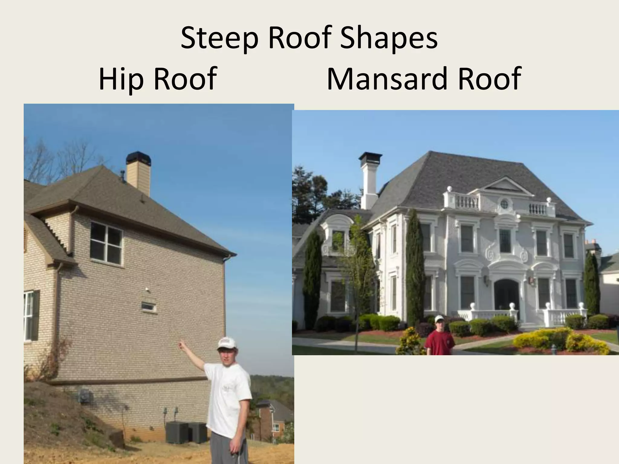 Steep Roof ShapesHip Roof              Mansard Roof