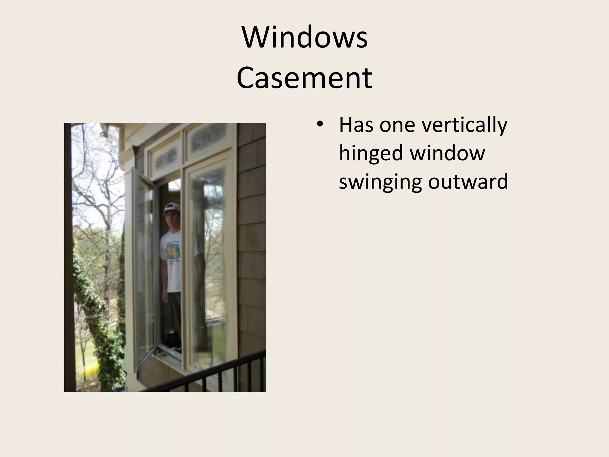 WindowsCasementHas one vertically hinged window swinging outward