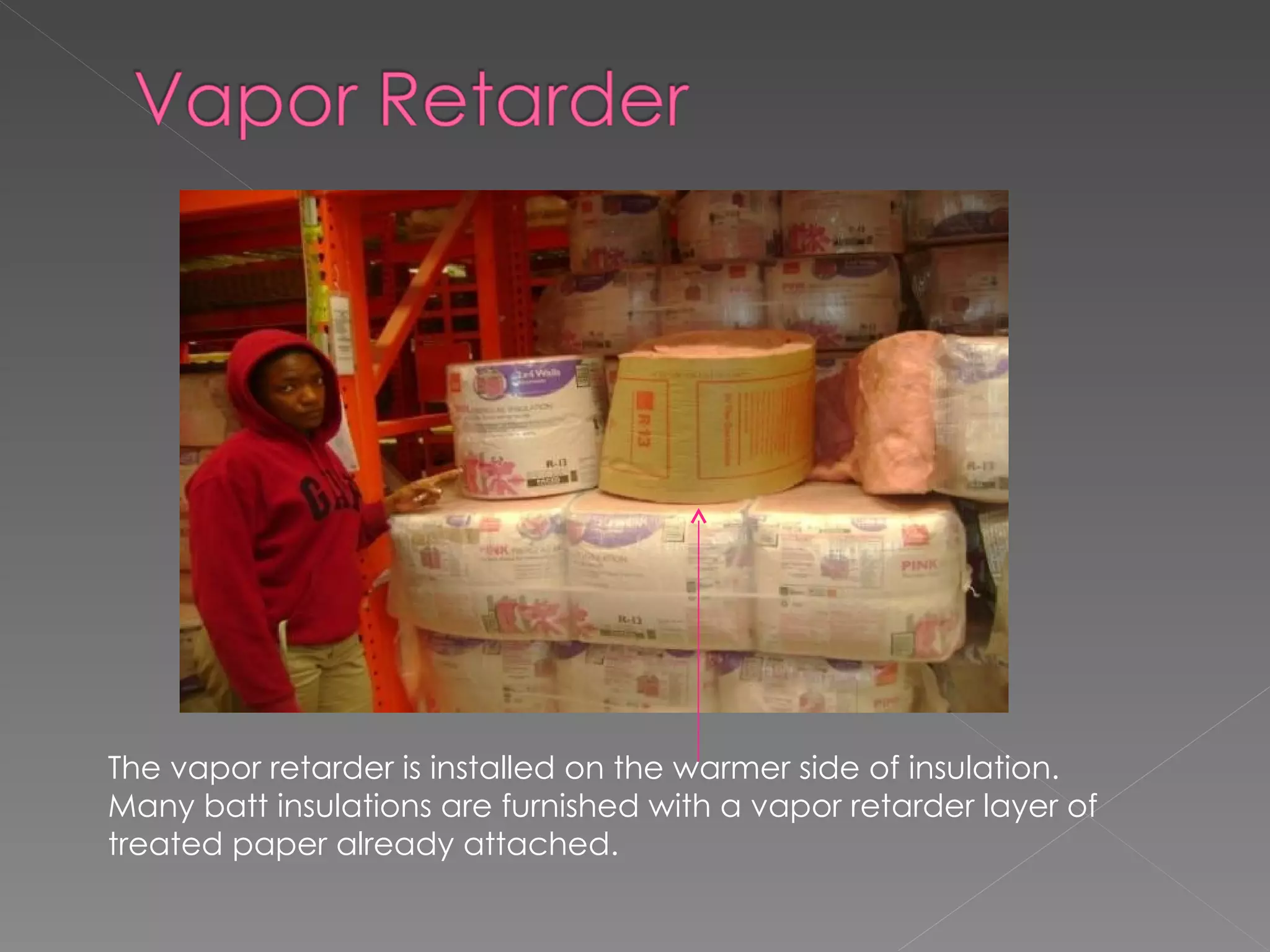 The vapor retarder is installed on the warmer side of insulation. Many batt insulations are furnished with a vapor retarder layer of treated paper already attached. 