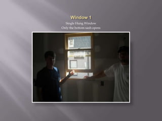 Window 1Single Hung Window Only the bottom sash opens