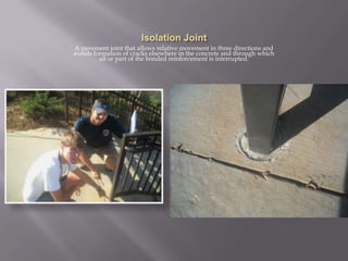 Isolation JointA pavement joint that allows relative movement in three directions and avoids formation of cracks elsewhere in the concrete and through which all or part of the bonded reinforcement is interrupted.