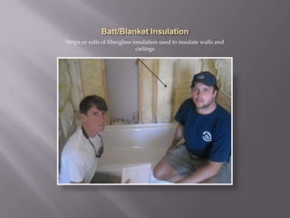Batt/Blanket InsulationStrips or rolls of fiberglass insulation used to insulate walls and cielings