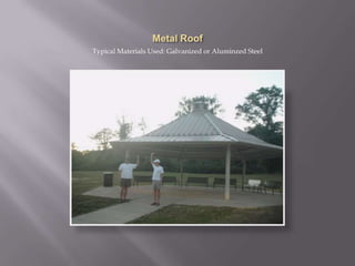 Metal RoofTypical Materials Used: Galvanized or Aluminzed Steel