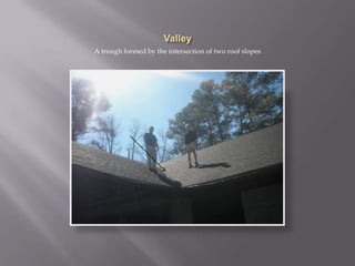 ValleyA trough formed by the intersection of two roof slopes