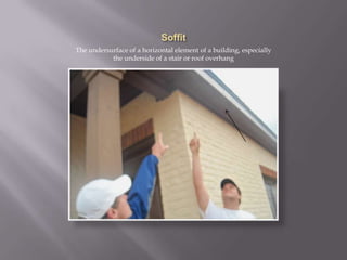 SoffitThe undersurface of a horizontal element of a building, especially the underside of a stair or roof overhang 