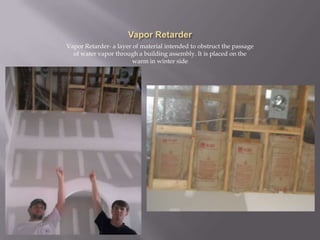 Vapor RetarderVapor Retarder- a layer of material intended to obstruct the passage of water vapor through a building assembly. It is placed on the warm in winter side