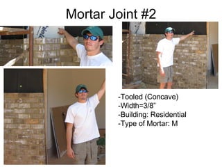 Mortar Joint #2 -Tooled (Concave) -Width=3/8” -Building: Residential -Type of Mortar: M 