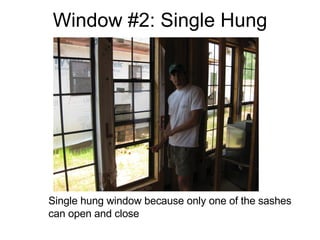 Window #2: Single Hung Single hung window because only one of the sashes can open and close 