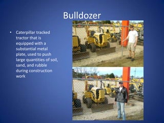 BulldozerCaterpillar tracked tractor that is equipped with a substantial metal plate, used to push large quantities of soil, sand, and rubble during construction work