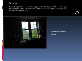 Windows Double Hung Window- A window having two sashes that slide up and down.  Is this type because it opens at the bottom panel and the top panel.  (will not open at moment cause the locks are rigid and stuck) No other window photos 