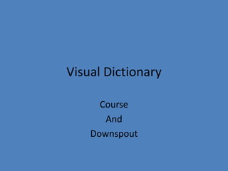 Visual Dictionary Course And Downspout 