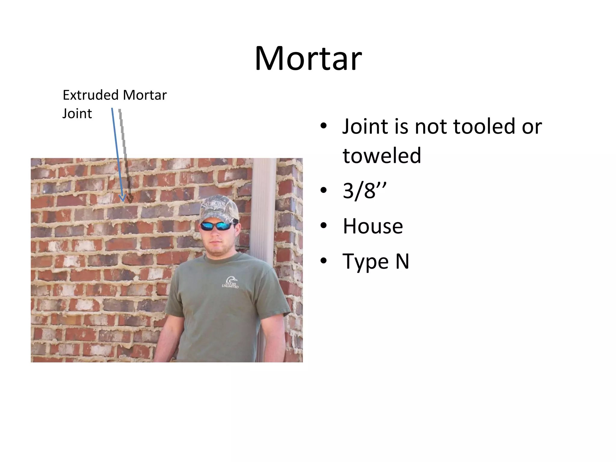 Mortar Joint is not tooled or toweled 3/8’’ House Type N Extruded Mortar Joint 