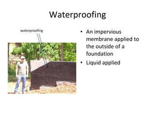 Waterproofing An impervious membrane applied to the outside of a foundation  Liquid applied waterproofing 