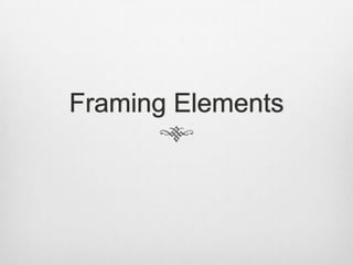 Framing Elements 