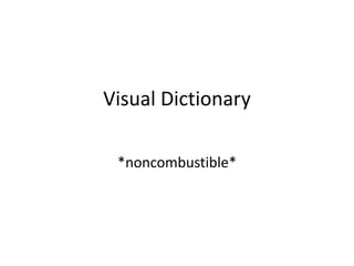 Visual Dictionary *noncombustible* 