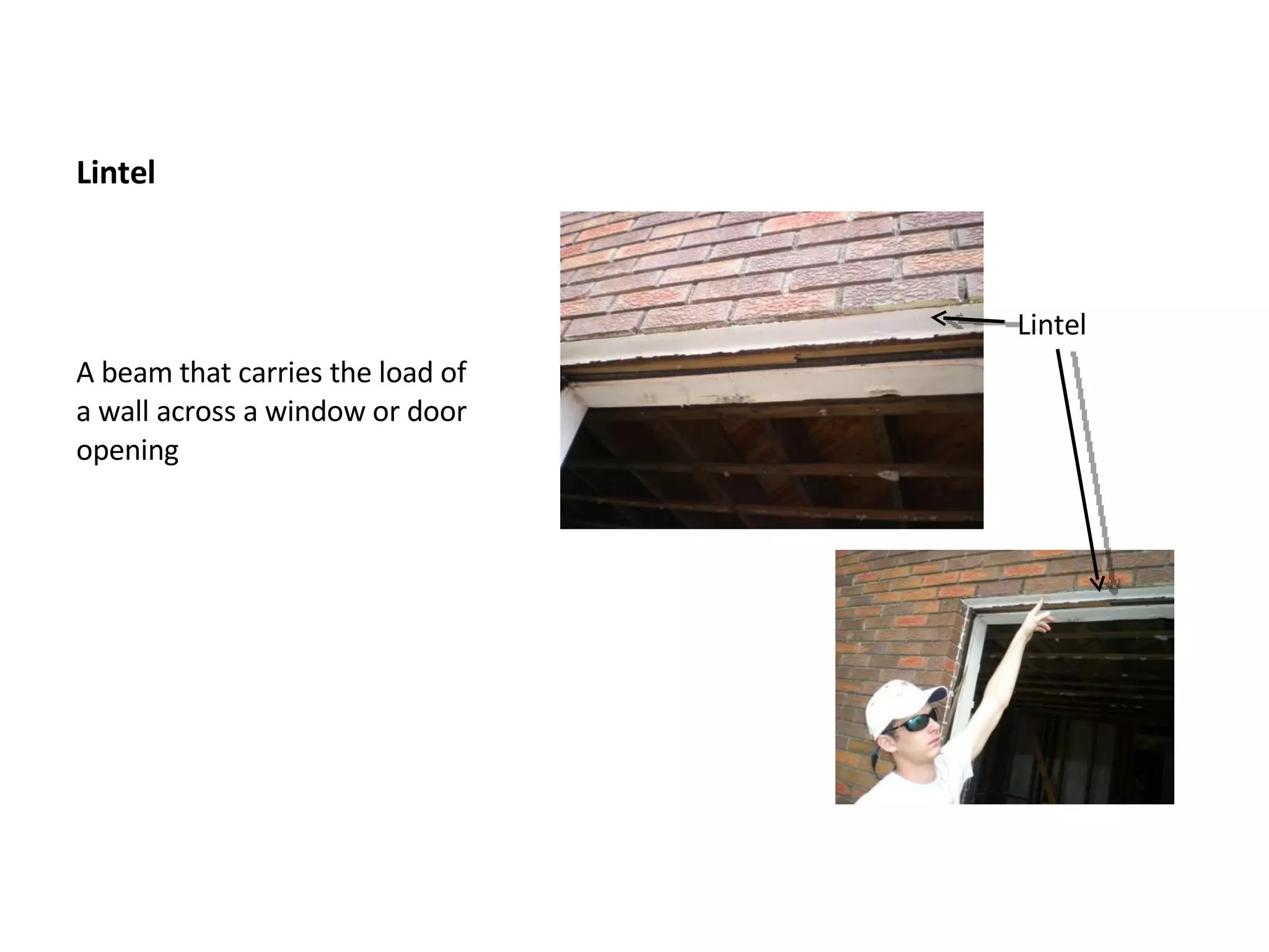 Lintel A beam that carries the load of a wall across a window or door opening Lintel 