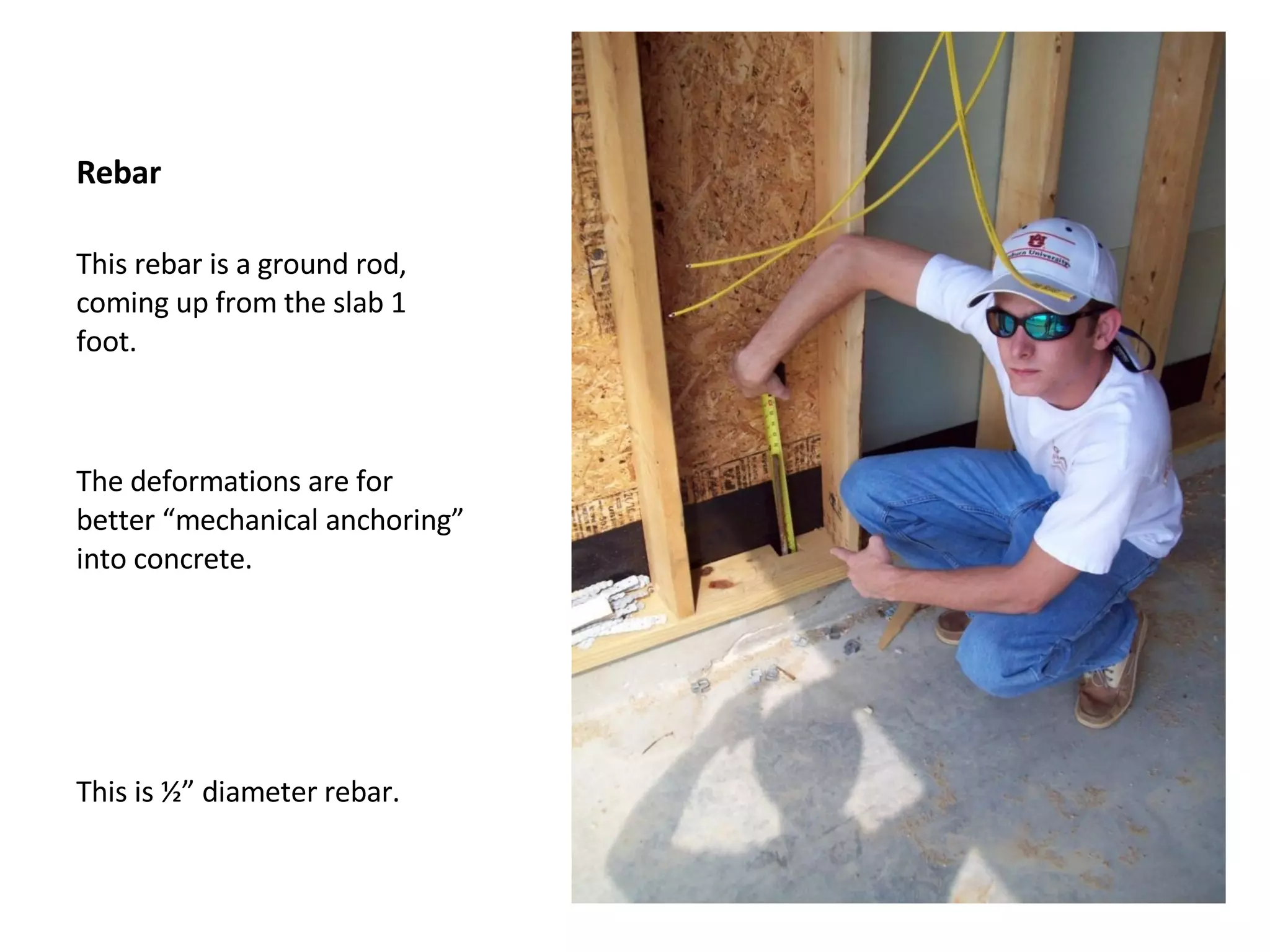Rebar This rebar is a ground rod, coming up from the slab 1 foot.  The deformations are for better “mechanical anchoring” into concrete. This is ½” diameter rebar. 