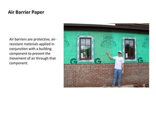 Air Barrier Paper Air barriers are protective, air-resistant materials applied in conjunction with a building component to prevent the movement of air through that component. 