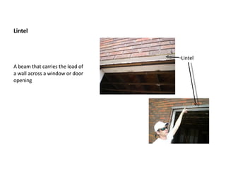 Lintel A beam that carries the load of a wall across a window or door opening Lintel 