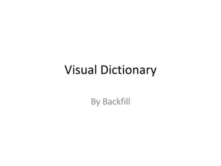 Visual Dictionary By Backfill 