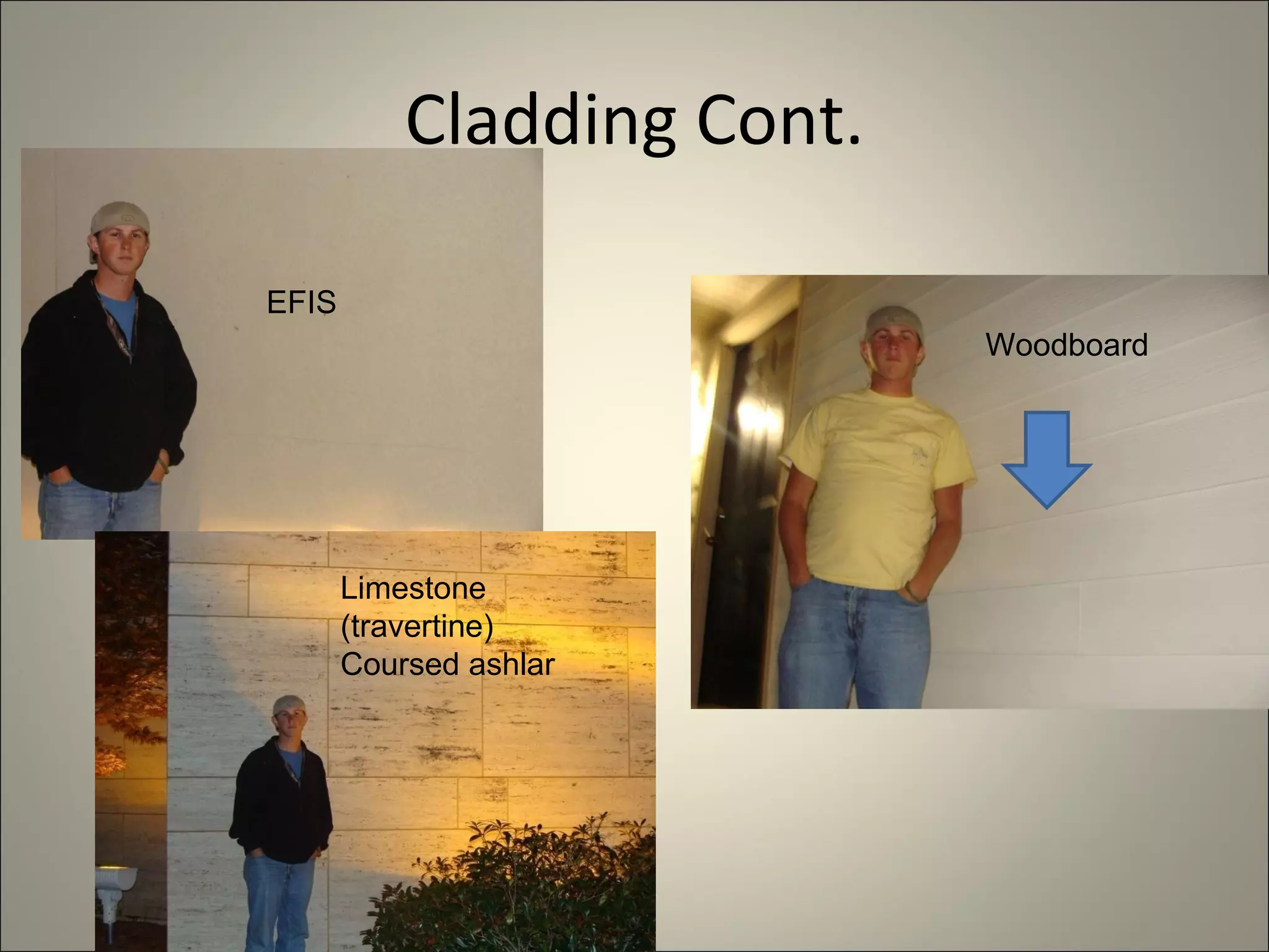 Cladding Cont. EFIS Woodboard Limestone (travertine) Coursed ashlar 