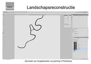 Landschapsreconstructie
Aanmaak van hoogtekaarten via painting in Photoshop
 