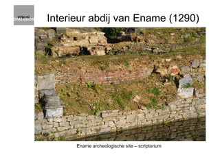Interieur abdij van Ename (1290)
Ename archeologische site – scriptorium
 
