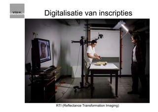 Digitalisatie van inscripties
RTI (Reflectance Transformation Imaging)
 