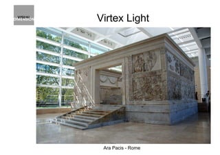 Virtex Light
Ara Pacis - Rome
 