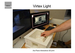 Virtex Light
Ara Pacis interactieve 3D print
 