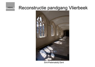 Reconstructie pandgang Vlierbeek
Sint-Pietersabdij Gent
 