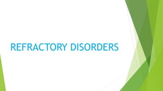 REFRACTORY DISORDERS
 