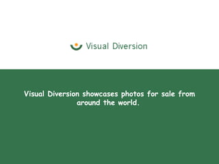 Visual Diversion showcases photos for sale from around the world.   