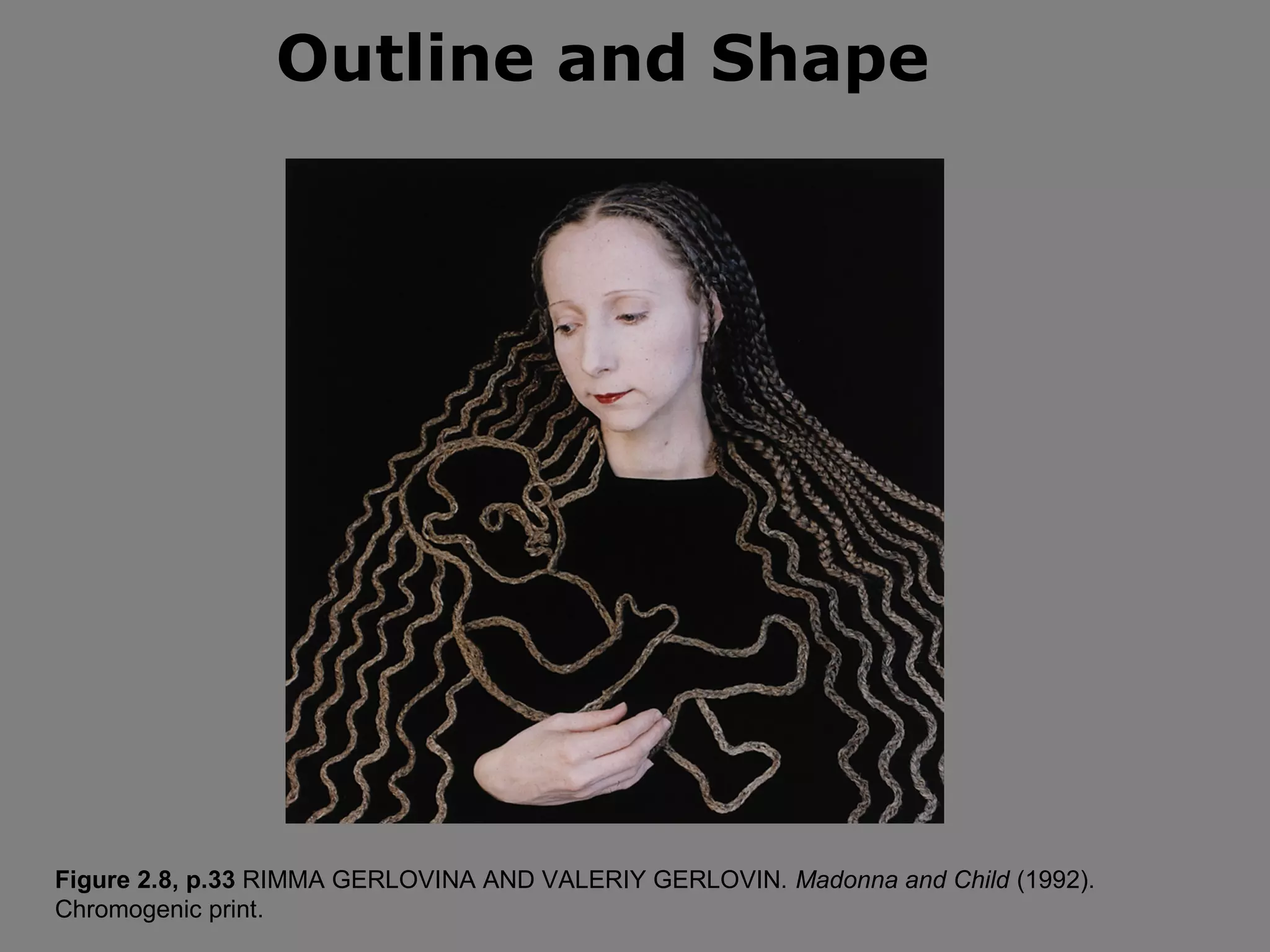 Outline and Shape

Figure 2.8, p.33 RIMMA GERLOVINA AND VALERIY GERLOVIN. Madonna and Child (1992).
Chromogenic print.

 