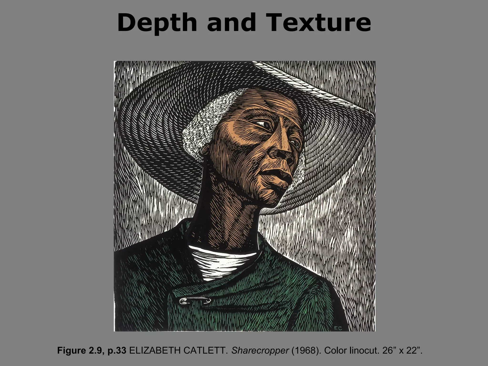 Depth and Texture

Figure 2.9, p.33 ELIZABETH CATLETT. Sharecropper (1968). Color linocut. 26” x 22”.

 