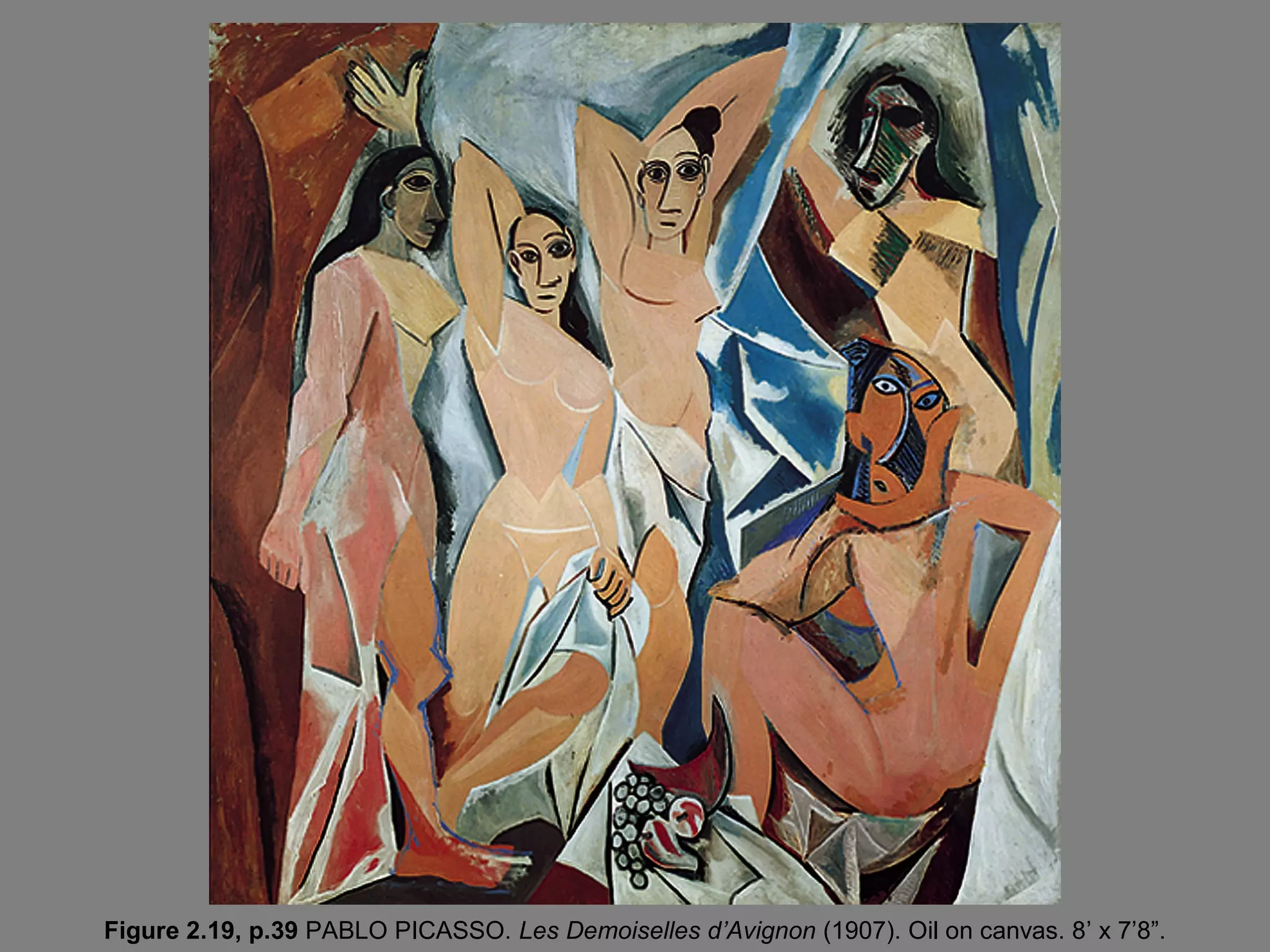 Figure 2.19, p.39 PABLO PICASSO. Les Demoiselles d’Avignon (1907). Oil on canvas. 8’ x 7’8”.

 