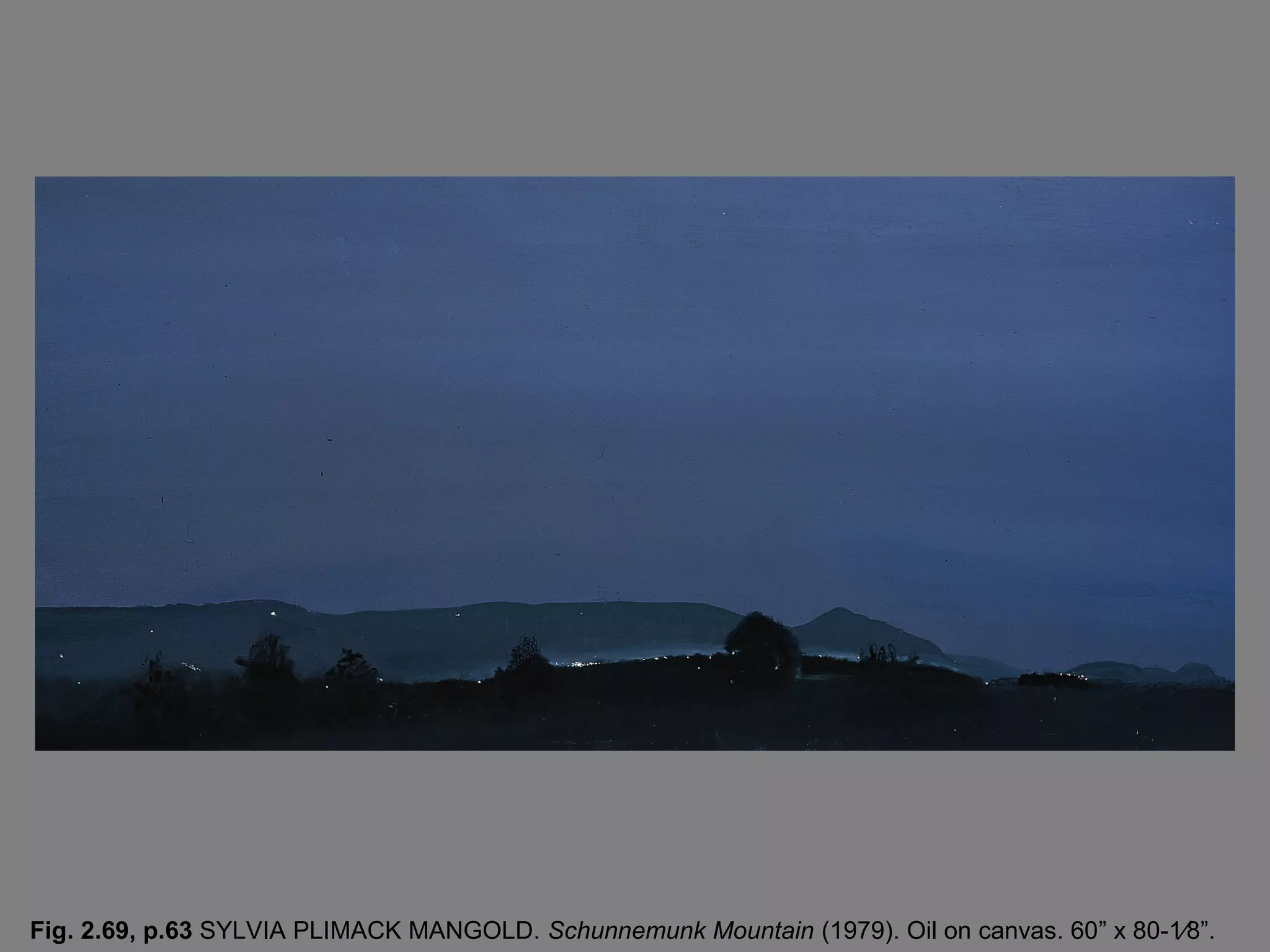 Fig. 2.69, p.63 SYLVIA PLIMACK MANGOLD. Schunnemunk Mountain (1979). Oil on canvas. 60” x 80-1⁄8”.

 
