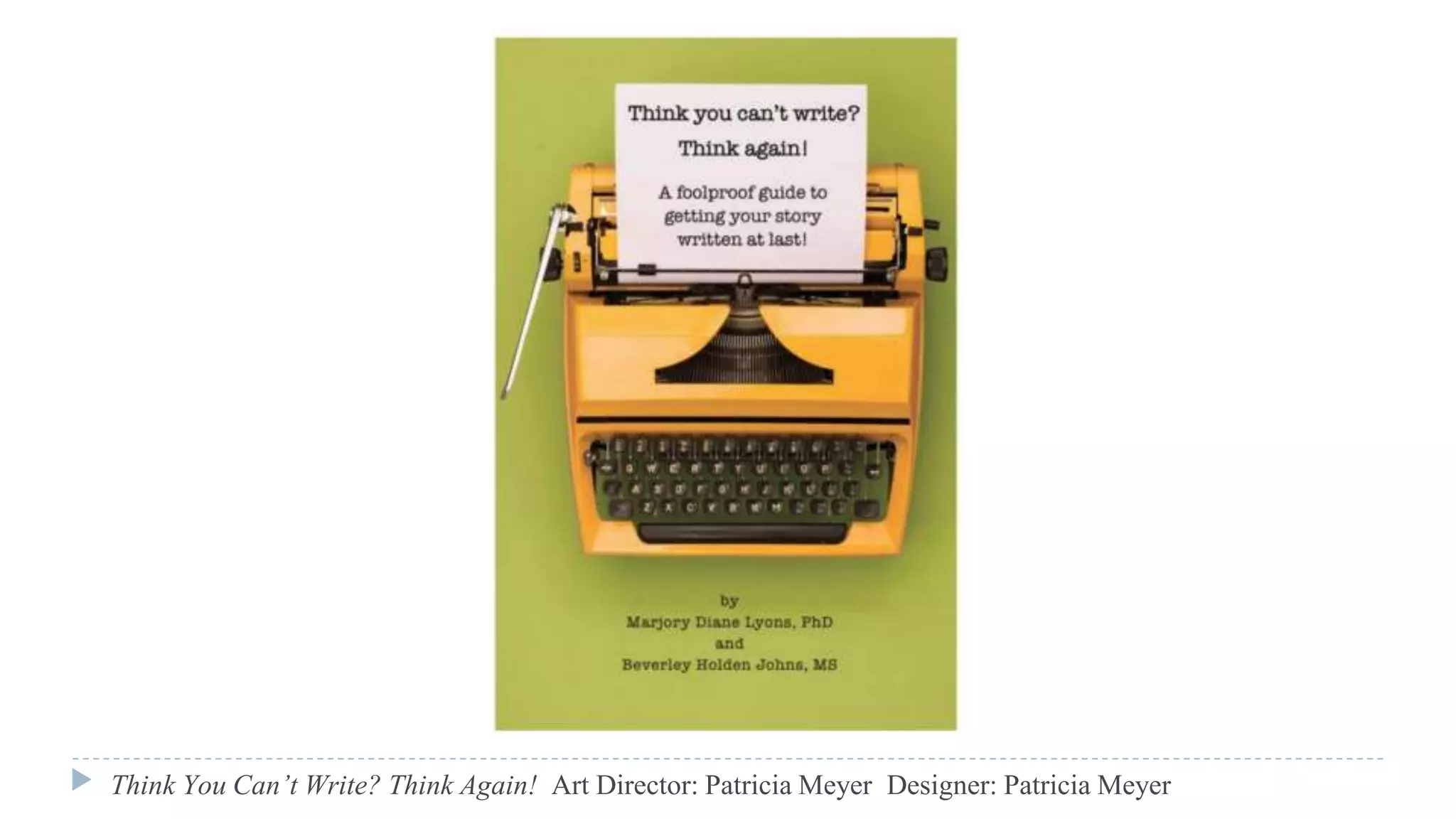 Think You Can’t Write? Think Again! Art Director: Patricia Meyer Designer: Patricia Meyer
 