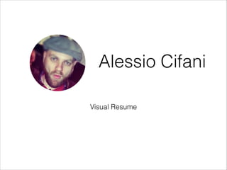 Alessio Cifani
Visual Resume
 