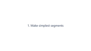 1. Make simplest segments
 