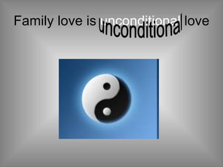 Family love is  unconditional  love unconditional 