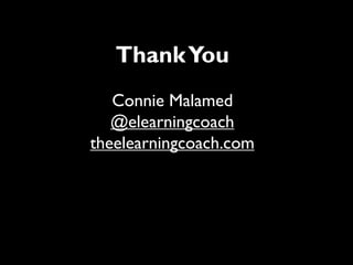 ThankYou
Connie Malamed
@elearningcoach
theelearningcoach.com
 