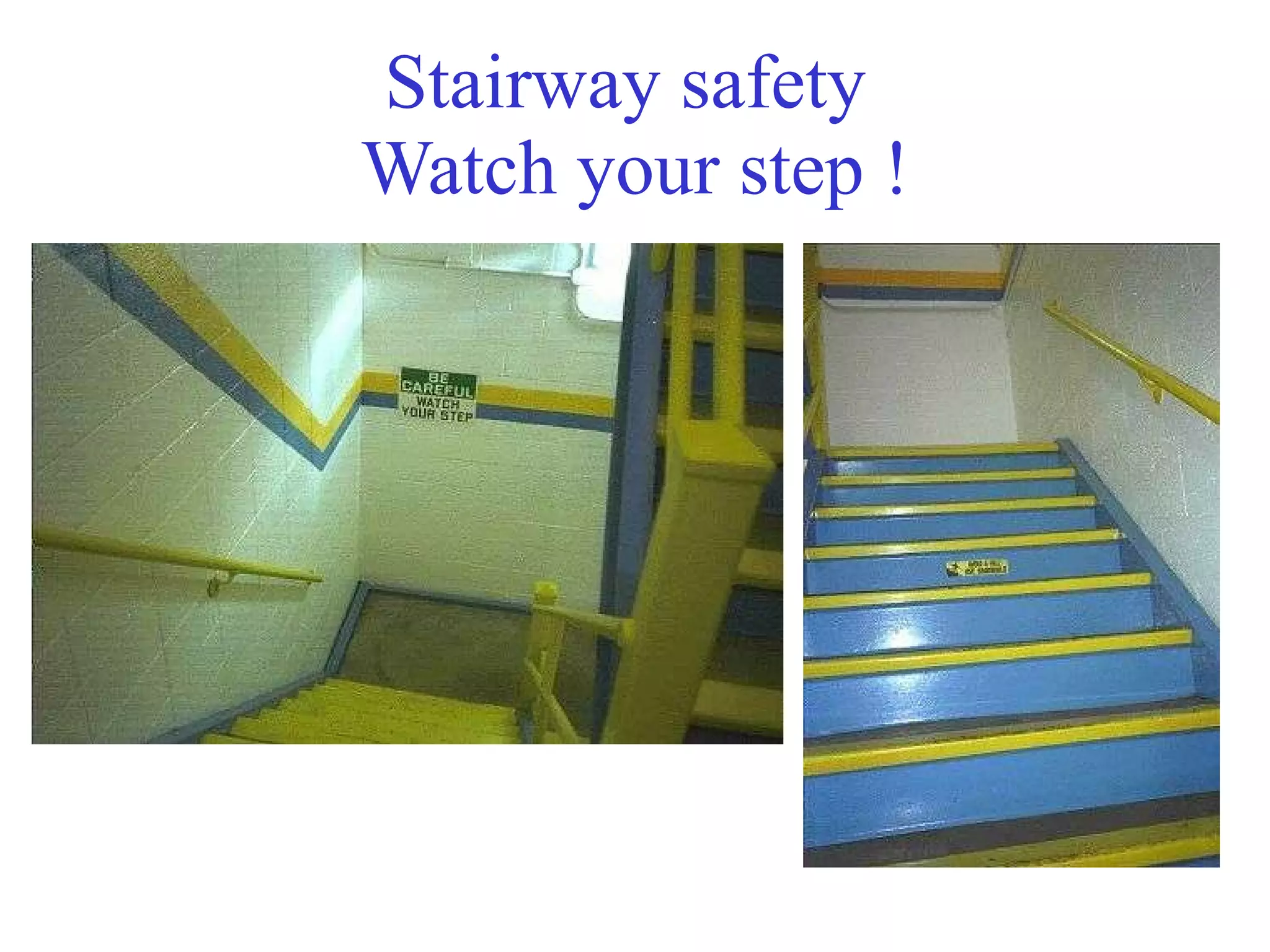 Stairway safety  Watch your step ! 