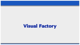 PPT ON VISUAL FACTORY