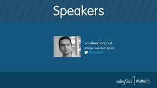 Speakers
Sandeep Bhanot
Mobile Geek (both kinds)
@cloudysan
 