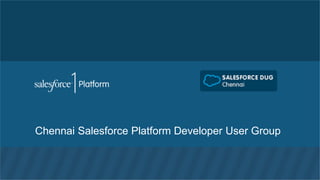 Chennai Salesforce Platform Developer User Group 
 
