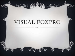 VISUAL FOXPRO
 