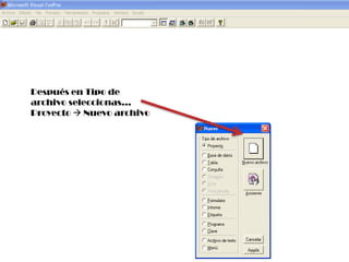 Después en Tipo de archivo seleccionas… Proyecto  Nuevo archivo